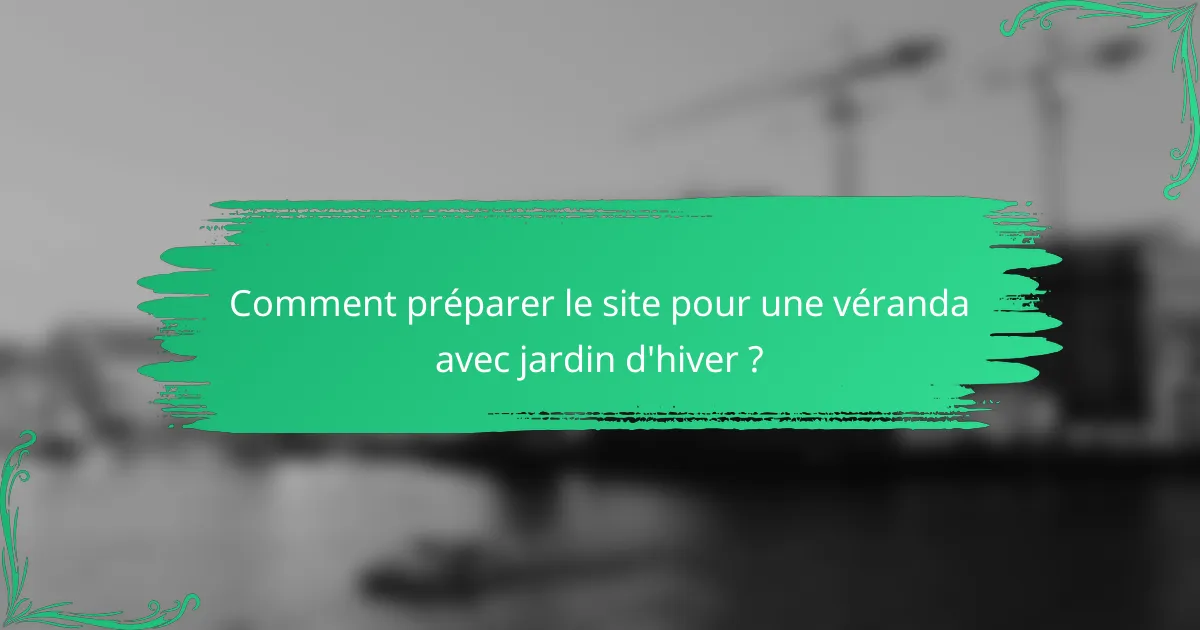 Comment préparer le site pour une véranda avec jardin d'hiver ?