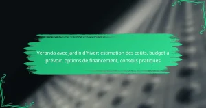 Véranda avec jardin d’hiver: estimation des coûts, budget à prévoir, options de financement, conseils pratiques