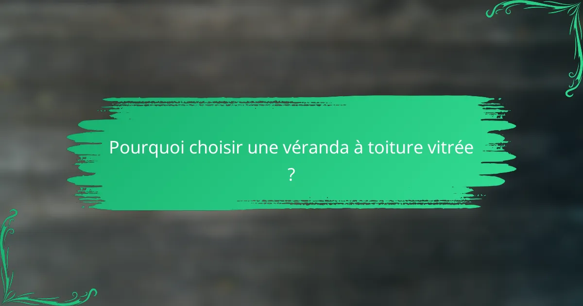 Pourquoi choisir une véranda à toiture vitrée ?