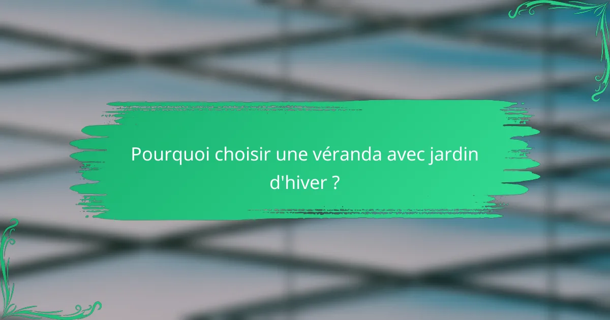 Pourquoi choisir une véranda avec jardin d'hiver ?