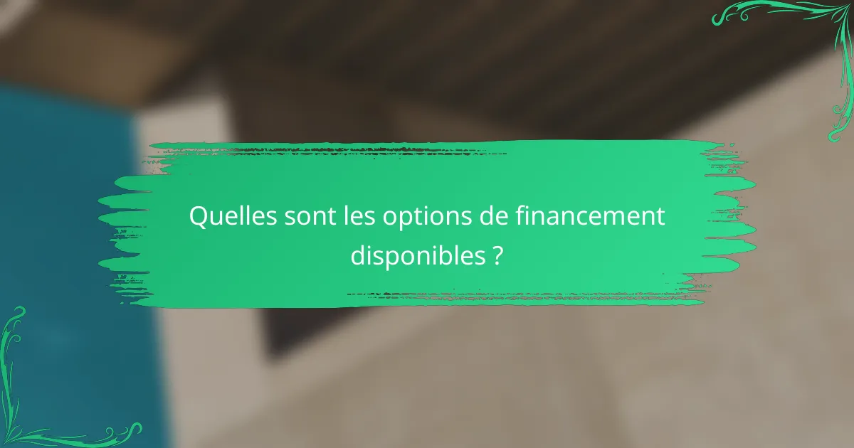Quelles sont les options de financement disponibles ?