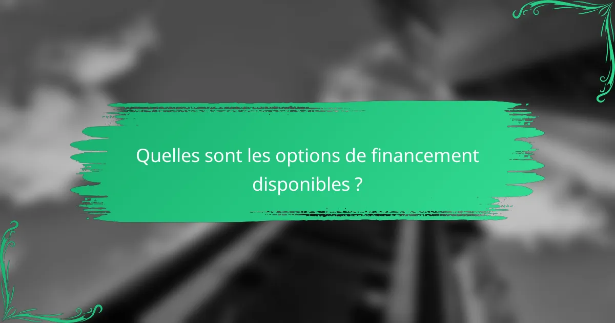 Quelles sont les options de financement disponibles ?