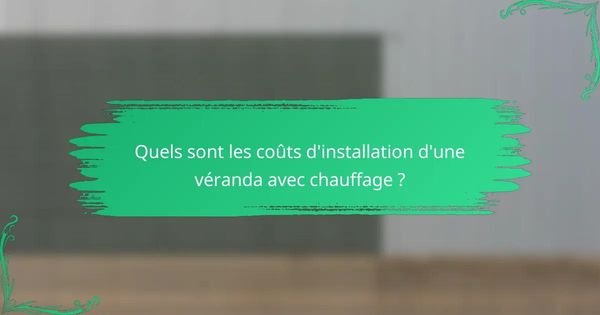 Quels sont les coûts d'installation d'une véranda avec chauffage ?